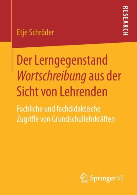 Der Lerngegenstand Wortschreibung aus der Sicht von Lehrenden: Fachliche und fachdidaktische Zugriffe von Grundschullehrkr�ften