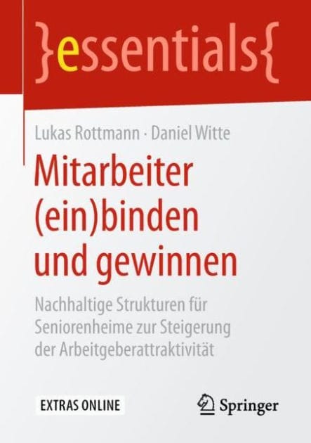 Mitarbeiter (ein)binden und gewinnen: Nachhaltige Strukturen f�r Seniorenheime zur Steigerung der Arbeitgeberattraktivit�t