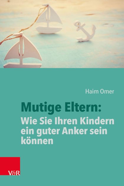 Mutige Eltern: Wie Sie Ihren Kindern ein guter Anker sein können