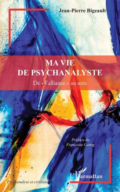 Ma vie de psychanalyste: De « l'alliance » au soin