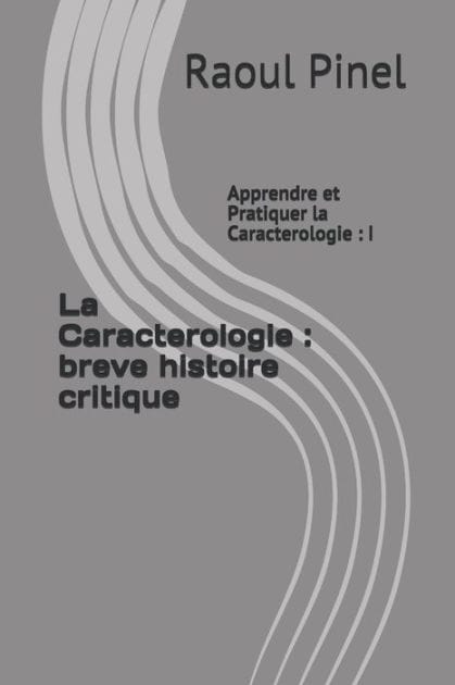 La Caracterologie: breve histoire critique: Apprendre et Pratiquer la Caracterologie: I