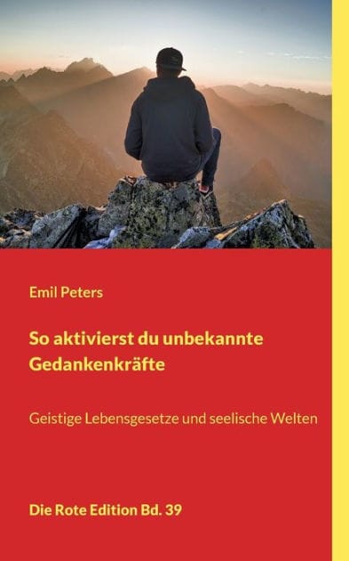 So aktivierst du unbekannte Gedankenkräfte: Geistige Lebensgesetze und seelische Welten