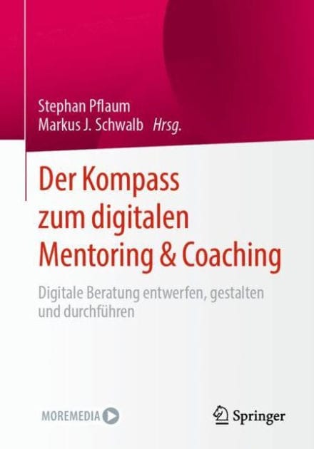 Der Kompass zum digitalen Mentoring & Coaching: Digitale Beratung entwerfen, gestalten und durchf�hren