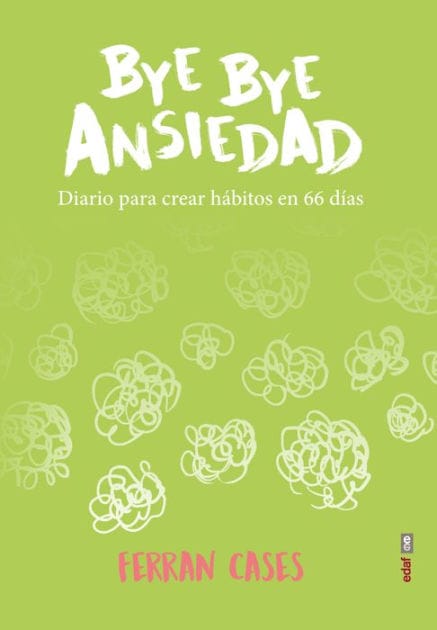 Bye bye Ansiedad. Diario para crear hábitos en 66 días