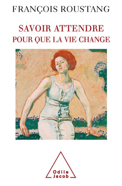 Savoir attendre: Pour que la vie change
