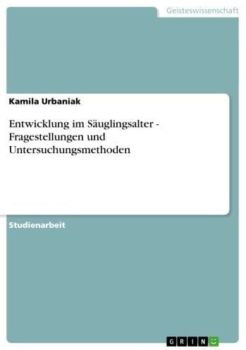 Entwicklung im Säuglingsalter - Fragestellungen und Untersuchungsmethoden: Fragestellungen und Untersuchungsmethoden