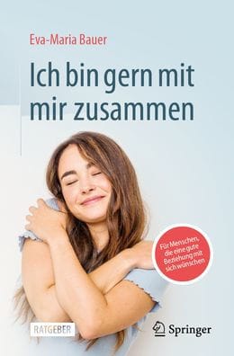 Ich bin gern mit mir zusammen: Für Menschen, die eine gute Beziehung mit sich wünschen