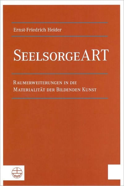 SeelsorgeART: Raumerweiterungen in die Materialitat der Bildenden Kunst