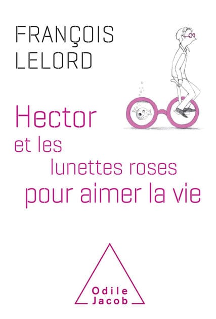 Hector et les lunettes roses: pour aimer la vie