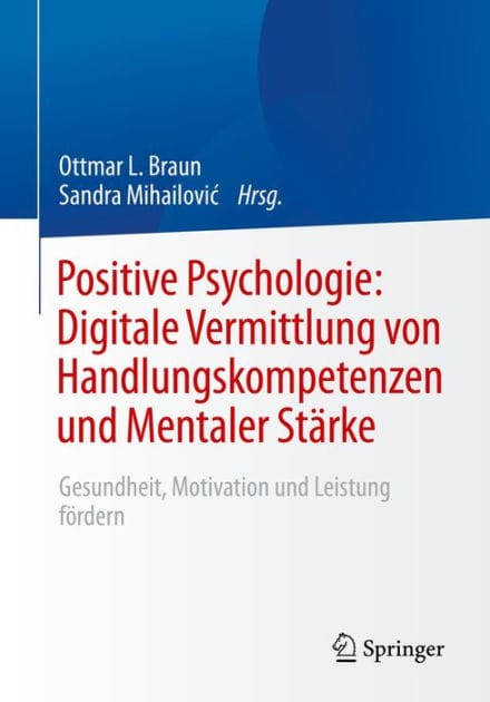 Positive Psychologie: Digitale Vermittlung von Handlungskompetenzen und Mentaler St�rke: Gesundheit, Motivation und Leistung f�rdern