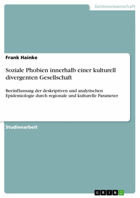 Soziale Phobien innerhalb einer kulturell divergenten Gesellschaft: Beeinflussung der deskriptiven und analytischen Epidemiologie durch regionale und kulturelle Parameter
