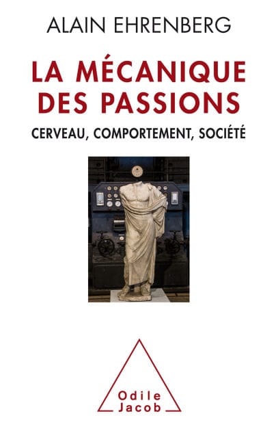 La Mécanique des passions: Cerveau, comportement, société