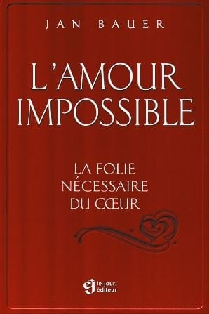 L'amour impossible: La folie nécessaire au cour
