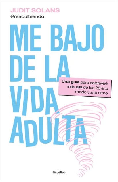 Me bajo de la vida adulta: Una guía para sobrevivir más allá de los 25 a tu modo y a tu ritmo