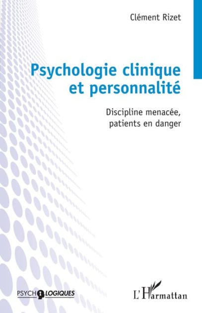 Psychologie clinique et personnalité: Discipline menacée, patients en danger