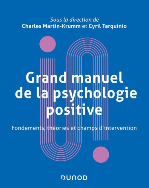 Grand manuel de psychologie positive: Fondements, théories et champs d'intervention