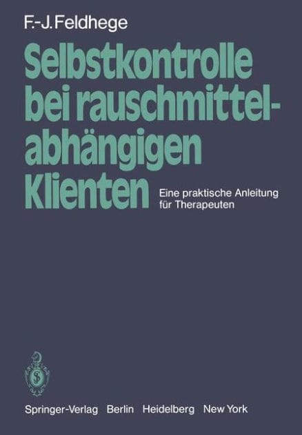 Selbstkontrolle bei rauschmittelabh�ngigen Klienten: Eine praktische Anleitung f�r Therapeuten