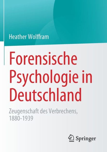 Forensische Psychologie in Deutschland: Zeugenschaft des Verbrechens, 1880-1939