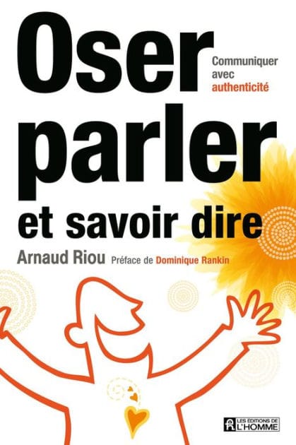 Oser parler et savoir dire: Communiquer avec aisance et assurance