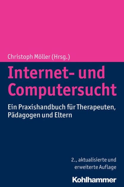Internet- und Computersucht: Ein Praxishandbuch fur Therapeuten, Padagogen und Eltern