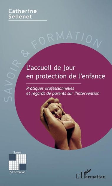 L'accueil de jour en protection de l'enfance: Pratiques professionnelles et regards de parents sur l'intervention