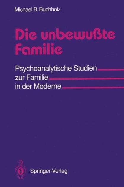 Die unbewu�te Familie: Psychoanalytische Studien zur Familie in der Moderne