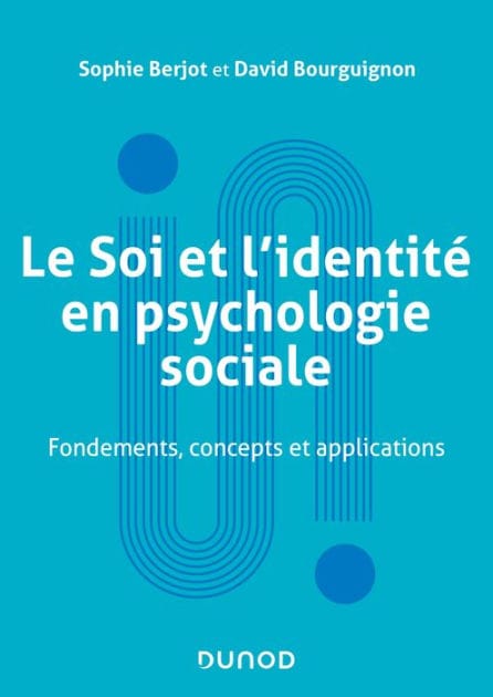 Le Soi et l'identité en psychologie sociale: Fondements, concepts et applications