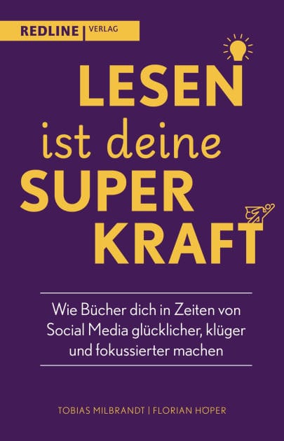 Lesen ist deine Superkraft: Wie Bücher dich in Zeiten von Social Media glücklicher, klüger, und fokussierter machen