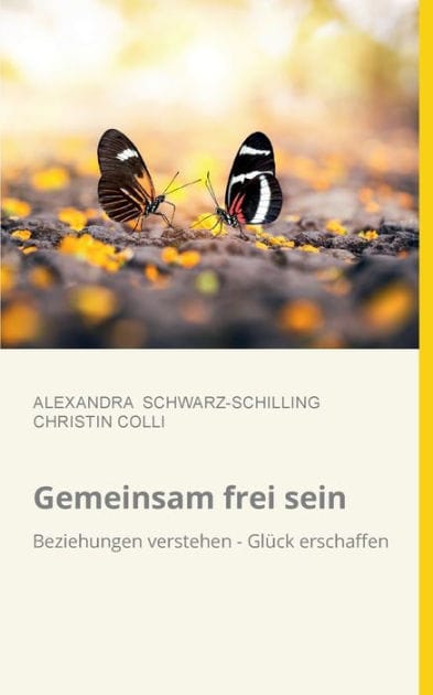 Gemeinsam frei sein: Beziehungen verstehen - Glück erschaffen