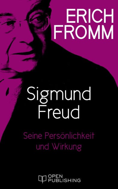 Sigmund Freud. Seine Persönlichkeit und seine Wirkung: Sigmund Freud's Mission. An Analysis of His Personality and Influence