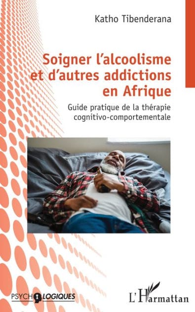Soigner l'alcoolisme et d'autres addictions en Afrique: Guide pratique de la thérapie cognitivo-comportementale