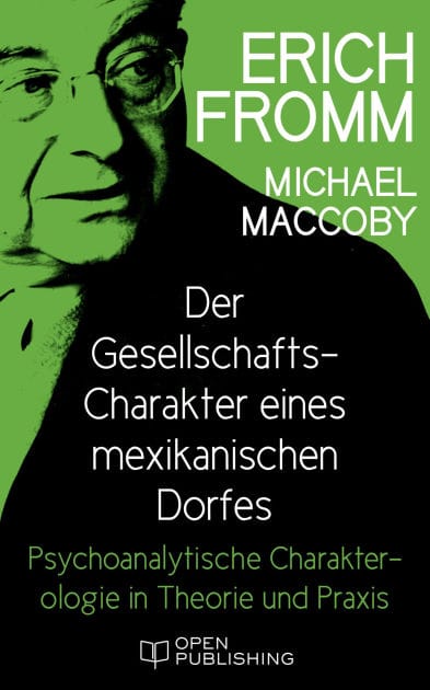 Der Gesellschafts-Charakter eines mexikanischen Dorfes. Psychoanalytische Charakterologie in Theorie und Praxis: Social Character in a Mexican Village. A Sociopsychoanalytic Study