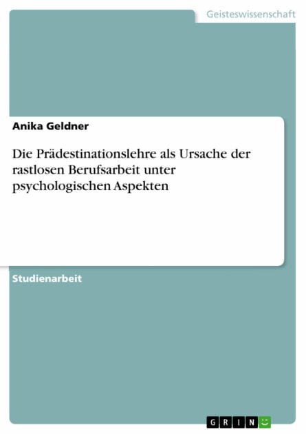 Die Prädestinationslehre als Ursache der rastlosen Berufsarbeit unter psychologischen Aspekten
