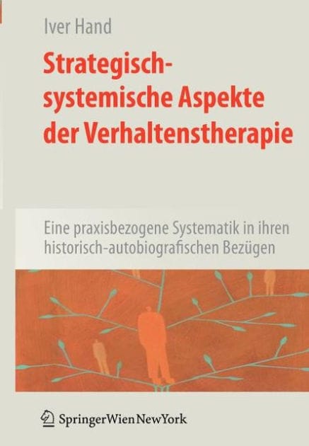 Strategisch-systemische Aspekte der Verhaltenstherapie: Eine praxisbezogene Systematik in ihren historisch-autobiografischen Bez�gen