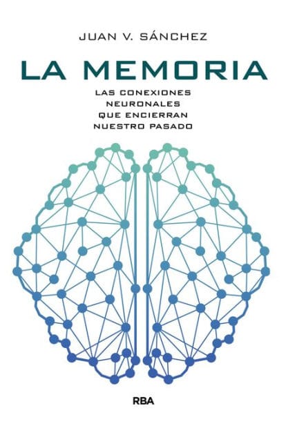 La memoria: Las conexiones neuronales que encierran nuestro pasado