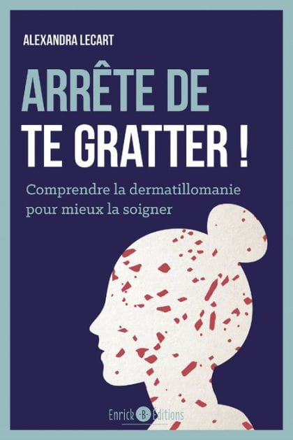 Arrête de te gratter !: Comprendre la dermatillomanie pour mieux la soigner