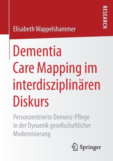 Dementia Care Mapping im interdisziplin�ren Diskurs: Personzentrierte Demenz-Pflege in der Dynamik gesellschaftlicher Modernisierung