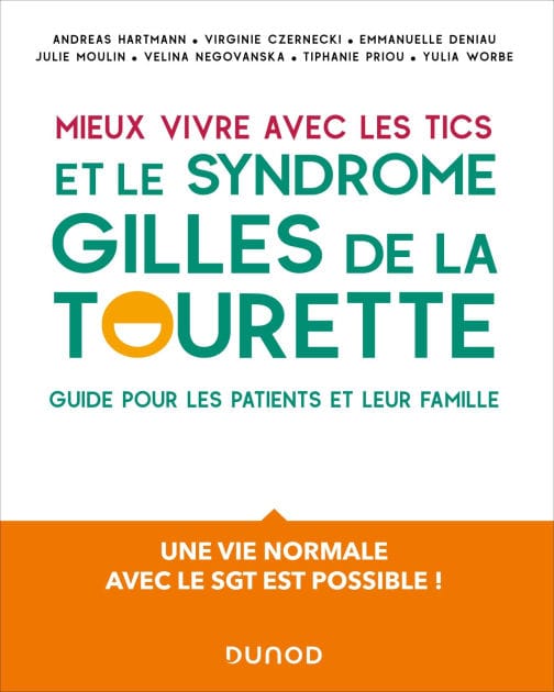 Mieux vivre avec les Tics et le syndrome Gilles de la Tourette: Guide pour les patients et leur famille