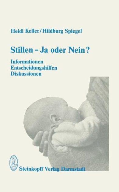 Stillen - Ja oder Nein?: Informationen, Entscheidungshilfen, Diskussionen
