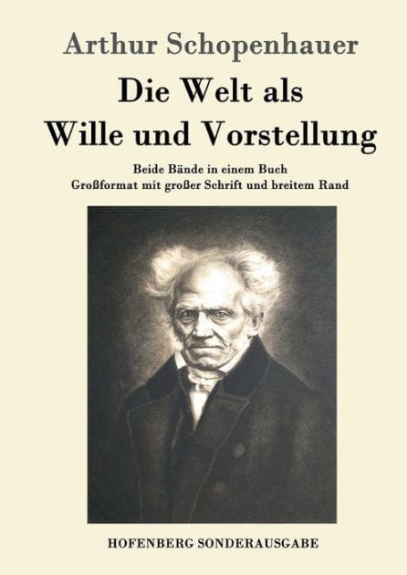 Die Welt als Wille und Vorstellung: Beide B�nde in einem Buch Gro�format mit gro�er Schrift und breitem Rand