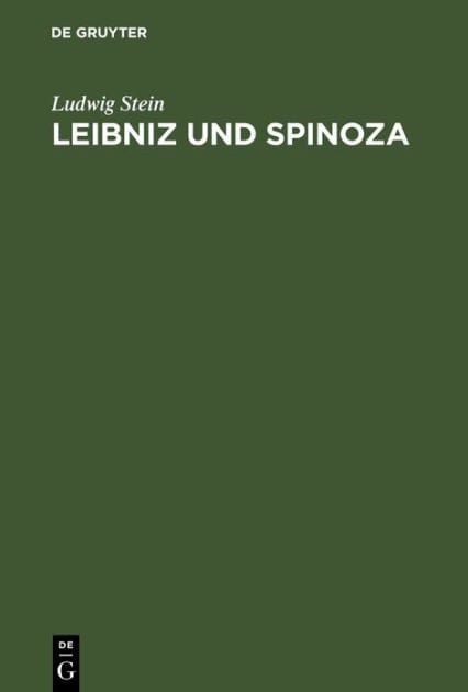 Leibniz und Spinoza: Ein Beitrag zur Entwicklungsgeschichte der Leibnizischen Philosophie; mit neunzehn Ineditis aus dem Nachlass von Leibniz