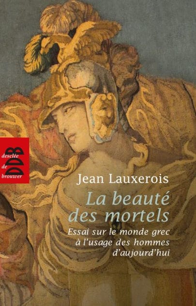 La beauté des mortels: Essai sur le monde grec à l'usage des hommes d'aujourd'hui
