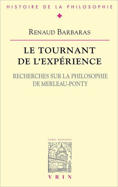 Le tournant de l'experience: Recherches sur la philosophie de Merleau-Ponty