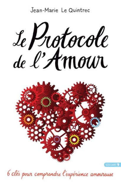 Le protocole de l'amour: 6 clés pour comprendre l'expérience amoureuse