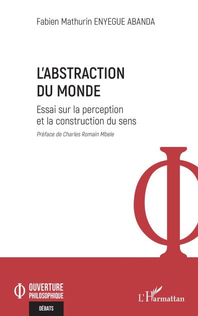 L'abstraction du monde: Essai sur la perception et la construction du sens