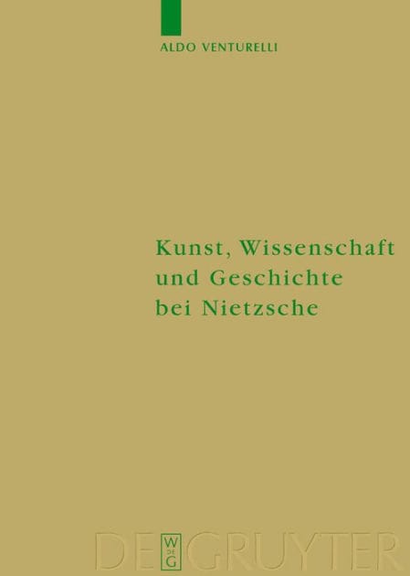 Kunst, Wissenschaft und Geschichte bei Nietzsche: Quellenkritische Untersuchungen