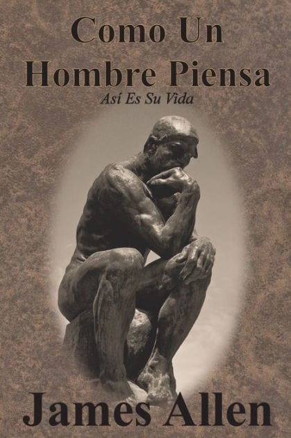 Como Un Hombre Piensa: As� Es Su Vida