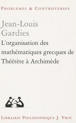 L'organisation des mathematiques grecques de Theetete a Archimede