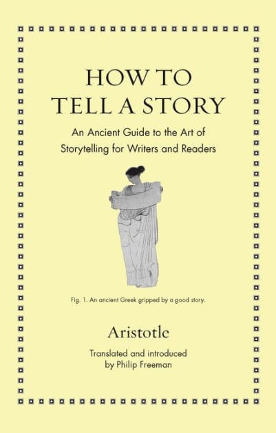 How to Tell a Story: An Ancient Guide to the Art of Storytelling for Writers and Readers