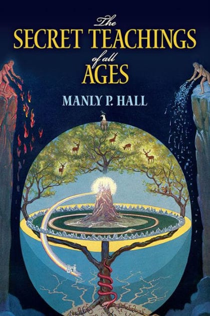 The Secret Teachings of All Ages: An Encyclopedic Outline of Masonic, Hermetic, Qabbalistic and Rosicrucian Symbolical Philosophy